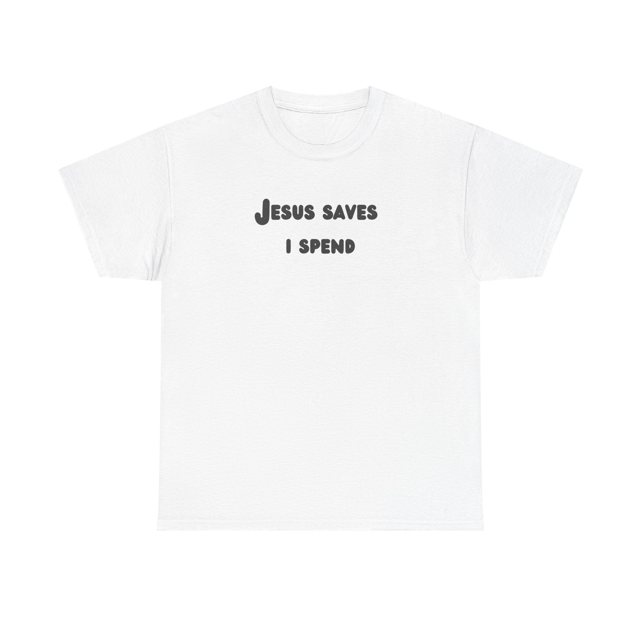 Jesus Saves I Spend T-Shirt — Funny Christian Graphic Tee